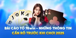 Bài Cào Tố 78WIN - Những Thông Cần Rõ Trước Khi Chơi 2025